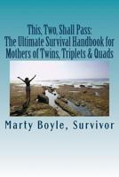 This, Two, Shall Pass: The Ultimate Survival Handbook for Mothers of Twins, Triplets & Quads 1978438966 Book Cover