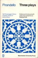 Three Plays by Luigi Pirandello: Six Characters in Search of an Author; Henry IV and Right You Are 1533345481 Book Cover