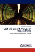 Cost and Benefit Analysis of Bogotá Metro: using London's experience with Crossrail 3659149683 Book Cover