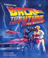 Creating Back to the Future: The Musical 1419756524 Book Cover