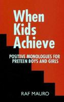 When Kids Achieve: Positive Monologues for Preteen Boys and Girls 0940669374 Book Cover