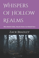 Whispers of Hollow Realms: When Worlds Collide, Only the Broken Can Rebuild Them B0FN3H7FVK Book Cover