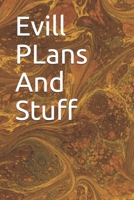 Evill PLans And Stuff: Evill PLans And Stuff 1654992550 Book Cover