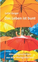 Das Leben ist bunt: Minutengeschichten aus dem Markgräflerland 3751999639 Book Cover