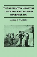 The Badminton Magazine of Sports and Pastimes - November 1903 - Containing Chapters on: Grouse Shooting, Sea Fishing, Famous Homes of Sport and Horse 1445522918 Book Cover