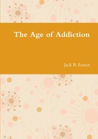 The Age of Addiction 024476722X Book Cover