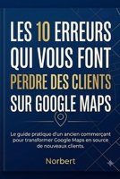 Les 10 erreurs qui vous font perdre des clients sur google maps: Le guide pratique d'un ancien commerçant pour transformer google maps en source de nouveaux clients (French Edition) B0HDKV6B7J Book Cover
