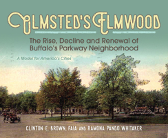 Olmsted's Elmwood: The Rise, Decline and Renewal of Buffalo's Parkway Neighborhood, A Model for America's Cities 1942483376 Book Cover