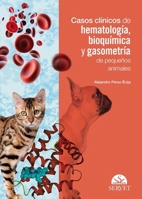 Casos clínicos de hematología, bioquímica y gasometría de pequeños animales (Spanish Edition) 8417640266 Book Cover