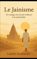 Le Jainisme: Un voyage vers la non-violence et la spiritualité (French Edition) B0FR5NLZDT Book Cover