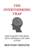 The Overthinking Trap: How to Quiet Your Mind, Trust Yourself, and Take Action B0H1DHYJRD Book Cover