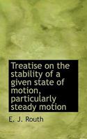 Treatise on the stability of a given state of motion, particularly steady motion 1117494586 Book Cover