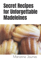 Secret Recipes for Unforgettable Madeleines B0CQTTFVNP Book Cover