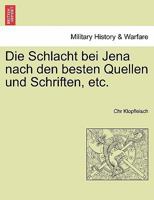 Die Schlacht bei Jena nach den besten Quellen und Schriften, etc. 0274646501 Book Cover