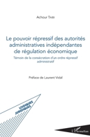 Pouvoir répressif des autorités administratives indépendantes de régulation économique: Témoin de la consécration d'un ordre répressif administratif (Logiques Juridiques) (French Edition) 234313572X Book Cover