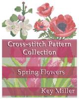 Cross-stitch Pattern Collection: Spring Flowers 1520515472 Book Cover