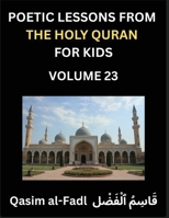 Poetic Lessons from the Holy Quran for Kids (Part 23)- The Whispers of the Divine Rhyme, A Collection of Quranic Verses in Verse, Religion, Morality, ... and Poetic Reflections from the Islam B0FX87W24M Book Cover