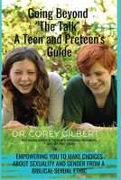 Going Beyond "The Talk!" A Teen and Preteen's GUIDE: Empowering YOU to make Choices about Sexuality and Gender from a Biblical Sexual Ethic 1638778175 Book Cover