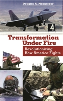 Transformation Under Fire: Revolutionizing How America Fights 0313361576 Book Cover