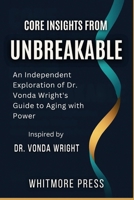 Core Insights from Unbreakable: An Independent Exploration of Dr. Vonda Wright’s Guide to Aging with Power B0FP7WBFNH Book Cover