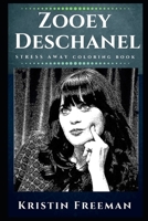 Zooey Deschanel Stress Away Coloring Book: An Adult Coloring Book Based on The Life of Zooey Deschanel. 1710070838 Book Cover