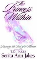 The Princess Within: Restoring the Soul of a Woman 0764208497 Book Cover