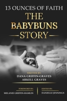 13 Ounces of Faith: The BabyBuns Story B0BBPY91XS Book Cover