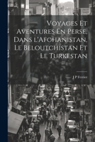 Voyages Et Aventures En Perse, Dans l'Afghanistan, Le Beloutchistan Et Le Turkestan 1022027050 Book Cover