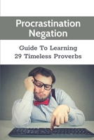 Procrastination Negation: Guide To Learning 29 Timeless Proverbs: Grow Friendships B099BWT7MH Book Cover