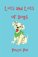 Lots and Lots of Dogs: and Puppies, Too! 1652914498 Book Cover