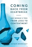 Coming Back From Heartbreak: The story of one woman's trek from loss to contentment 0473664348 Book Cover