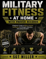MILITARY FITNESS AT HOME WITH PROVEN RECORDS: A Beginner’s Guide to Military-Inspired Calisthenics for Strength, Endurance, and Lasting Discipline B0HH645HQV Book Cover