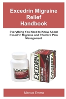Excedrin Migraine Relief Handbook: Everything You Need to Know About Excedrin Migraine and Effective Pain Management B0FVVHDCBR Book Cover
