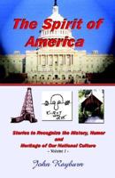 The Spirit of America: Stories to Recognize the History, Humor and Heritage of Our National Culture 1591133521 Book Cover