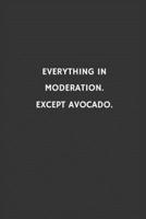 Everything in moderation. Except avocado.: Funny Small Lined Notebook / Journal (6“ X 9“) 1675330980 Book Cover