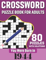 Crossword Puzzle Book For Adults: You Were Born In 1944: 80 Large Print Challenging Crossword Puzzles Book With Solutions For Adults Seniors Men Women & All Others Puzzles Fans Who Were Born In 1944 B08VCJ8BWW Book Cover