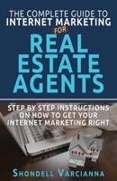 The Complete Guide to Internet Marketing for Real Estate Agents: Step by Step Instructions on How to Get Your Internet Marketing Right 1540307263 Book Cover