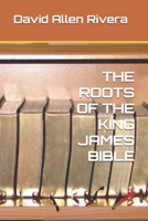THE ROOTS OF THE KING JAMES BIBLE 1798501147 Book Cover