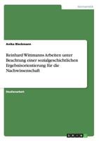 Reinhard Wittmanns Arbeiten unter Beachtung einer sozialgeschichtlichen Ergebnisorientierung für die Nachwissenschaft 3640657012 Book Cover