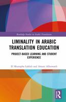 Liminality in Arabic Translation Education: Project-Based Learning and Student Experience (Routledge Studies in Arabic Translation) 1041136978 Book Cover