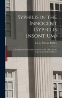 Syphilis in the Innocent (Syphilis Insontium): Clinically and Historically Considered with a Plan for the Legal Control of the Disease - Primary Sourc 1013538730 Book Cover