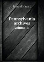 Pennsylvania archives Volume 11 1145950574 Book Cover