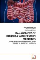 MANAGEMENT OF DIARRHEA WITH EASTERN MEDICINES: EFFICACY OF COMPOUND HERBAL DRUG "DIRASIF" IN SECRETORY DIARRHEA 3639323459 Book Cover