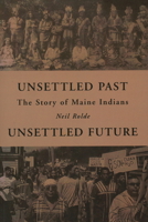 Unsettled Past, Unsettled Future: The Story of Maine Indians 1684751675 Book Cover