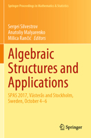 Algebraic Structures and Applications: SPAS 2017, Västerås and Stockholm, Sweden, October 4-6 3030418499 Book Cover