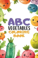 ABC Vegetable Coloring Book: Learn Alphabets with Cute Veggies | Fun Coloring for Toddlers & Preschoolers (Ages 3-5): Explore Alphabet and Veggies in Color B0CT3451VX Book Cover