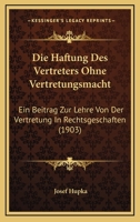 Die Haftung Des Vertreters Ohne Vertretungsmacht: Ein Beitrag Zur Lehre Von Der Vertretung In Rechtsgeschaften (1903) 1274979404 Book Cover