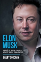 Elon Musk: Biografía del multimillonario que está detrás de SpaceX, Tesla y Twitter 1922346799 Book Cover
