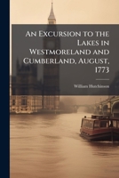 An Excursion to the Lakes in Westmoreland and Cumberland, August, 1773 102393583X Book Cover