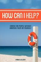 How Can I Help? 1935252607 Book Cover